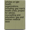 Articles On Lgbt Health Organizations, Including: Gay Men's Health Crisis, Project For Advice, Counselling And Education, Gay And Lesbian Medical Asso door Hephaestus Books