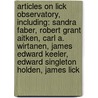 Articles On Lick Observatory, Including: Sandra Faber, Robert Grant Aitken, Carl A. Wirtanen, James Edward Keeler, Edward Singleton Holden, James Lick by Hephaestus Books