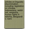 Articles On Linguistic Discrimination, Including: Legislation On Chinese Indonesians, Welsh Not, Vergonha, Human Rights In Estonia, Diergaardt V. Nami by Hephaestus Books