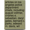 Articles On Los Angeles Police Department Chiefs, Including: August Vollmer, Charles E. Sebastian, Daryl Gates, Bernard C. Parks, Edward M. Davis, Wil door Hephaestus Books