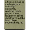 Articles On Mac Os Media Players, Including: Quicktime, Windows Media Player, Itunes, Realplayer, Adobe Shockwave, Adobe Flash Player, Soundjam Mp, Dv by Hephaestus Books