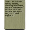 Articles On Madison County, Indiana, Including: Alexandria, Indiana, Chesterfield, Indiana, Anderson, Indiana, Country Club Heights, Indiana, Edgewood by Hephaestus Books