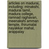 Articles On Madurai, Including: Minakshi, Madurai Tamil, Madura College, Ramnad Raghavan, Meenakshi Amman Temple, Thirumalai Nayakkar Mahal, Arappalay by Hephaestus Books