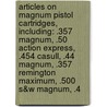 Articles On Magnum Pistol Cartridges, Including: .357 Magnum, .50 Action Express, .454 Casull, .44 Magnum, .357 Remington Maximum, .500 S&W Magnum, .4 door Hephaestus Books