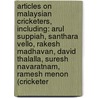 Articles On Malaysian Cricketers, Including: Arul Suppiah, Santhara Vello, Rakesh Madhavan, David Thalalla, Suresh Navaratnam, Ramesh Menon (Cricketer door Hephaestus Books