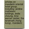 Articles On Mandarin Oriental Hotel Group, Including: Jardine Matheson Holdings, Leslie Cheung, Time Warner Center, The Landmark (Hong Kong), Mandarin door Hephaestus Books