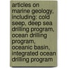 Articles On Marine Geology, Including: Cold Seep, Deep Sea Drilling Program, Ocean Drilling Program, Oceanic Basin, Integrated Ocean Drilling Program door Hephaestus Books