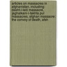 Articles On Massacres In Afghanistan, Including: Dasht-I-Leili Massacre, Jaghalkani-I-Takhta Pul Massacres, Afghan Massacre: The Convoy Of Death, Afsh by Hephaestus Books