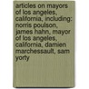 Articles On Mayors Of Los Angeles, California, Including: Norris Poulson, James Hahn, Mayor Of Los Angeles, California, Damien Marchessault, Sam Yorty by Hephaestus Books