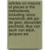 Articles On Mayors Of Places In The Netherlands, Including: Sicco Mansholt, Dirk Jan De Geer, Alexander Pechtold, Titus Van Asch Van Wijck, Jacques Wa door Hephaestus Books