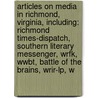 Articles On Media In Richmond, Virginia, Including: Richmond Times-Dispatch, Southern Literary Messenger, Wrfk, Wwbt, Battle Of The Brains, Wrir-Lp, W door Hephaestus Books