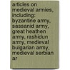 Articles On Medieval Armies, Including: Byzantine Army, Sassanid Army, Great Heathen Army, Rashidun Army, Medieval Bulgarian Army, Medieval Serbian Ar door Hephaestus Books