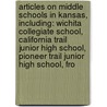 Articles On Middle Schools In Kansas, Including: Wichita Collegiate School, California Trail Junior High School, Pioneer Trail Junior High School, Fro door Hephaestus Books