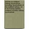 Articles On Midland Railway Locomotives, Including: Locomotives Of The Midland Railway, Mr 0-10-0 Lickey Banker, Midland Counties Railway Locomotives door Hephaestus Books