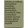 Articles On Milford, Connecticut, Including: Woodmont, Connecticut, Housatonic River, Connecticut Yankee Council, Charles Island, Smorgasbord Records door Hephaestus Books