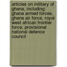 Articles On Military Of Ghana, Including: Ghana Armed Forces, Ghana Air Force, Royal West African Frontier Force, Provisional National Defence Council door Hephaestus Books