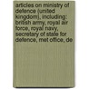 Articles On Ministry Of Defence (United Kingdom), Including: British Army, Royal Air Force, Royal Navy, Secretary Of State For Defence, Met Office, De door Hephaestus Books