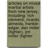 Articles On Mixed Martial Artists From New Jersey, Including: Rich Clementi, Ricardo Almeida, Frankie Edgar, Dan Miller (Fighter), Jim Miller (Fighter by Hephaestus Books