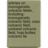 Articles On Monogenetic Volcanic Fields, Including: Monogenetic Volcanic Field, Coso Volcanic Field, Uinkaret Volcanic Field, Hopi Buttes Volcanic Fie door Hephaestus Books