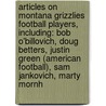 Articles On Montana Grizzlies Football Players, Including: Bob O'Billovich, Doug Betters, Justin Green (American Football), Sam Jankovich, Marty Mornh door Hephaestus Books