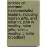 Articles On Mormon Fundamentalist Leaders, Including: Warren Jeffs, Ervil Lebaron, John W. Woolley, Rulon Jeffs, Lorin C. Woolley, J. Leslie Broadbent by Hephaestus Books