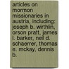 Articles On Mormon Missionaries In Austria, Including: Joseph B. Wirthlin, Orson Pratt, James L. Barker, Neil D. Schaerrer, Thomas E. Mckay, Dennis B. by Hephaestus Books