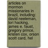 Articles On Mormon Missionaries In Brazil, Including: David Neeleman, Lori Hacking, James E. Faust, Gregory Prince, Kristen Cox, Orson Scott Card, Hel by Hephaestus Books