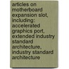 Articles On Motherboard Expansion Slot, Including: Accelerated Graphics Port, Extended Industry Standard Architecture, Industry Standard Architecture door Hephaestus Books