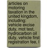 Articles On Motoring Taxation In The United Kingdom, Including: Vehicle Excise Duty, Mot Test, Hydrocarbon Oil Duty, Vehicle First Registration Fee, L door Hephaestus Books