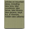 Articles On Mountain Lakes, Including: Lake Tana, Lake Constance, Lake Tahoe, Lake Titicaca, Lake Geneva, Issyk Kul, W Rthersee, Hidden Lake (Alberta) door Hephaestus Books
