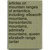 Articles On Mountain Ranges Of Antarctica, Including: Ellsworth Mountains, Transantarctic Mountains, Admiralty Mountains, Queen Elizabeth Range (Antar door Hephaestus Books