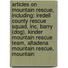 Articles On Mountain Rescue, Including: Iredell County Rescue Squad, Inc, Barry (Dog), Kinder Mountain Rescue Team, Altadena Mountain Rescue, Mountain door Hephaestus Books