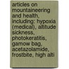 Articles On Mountaineering And Health, Including: Hypoxia (Medical), Altitude Sickness, Photokeratitis, Gamow Bag, Acetazolamide, Frostbite, High Alti door Hephaestus Books