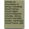 Articles On Mountains Of Kenya, Including: Mount Kenya, Mount Elgon, Mount Longonot, Rotundu, Korosi, Mount Marsabit, Suswa, Menengai, Mount Homa, Pak by Hephaestus Books