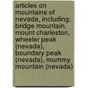 Articles On Mountains Of Nevada, Including: Bridge Mountain, Mount Charleston, Wheeler Peak (Nevada), Boundary Peak (Nevada), Mummy Mountain (Nevada) door Hephaestus Books