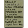 Articles On Mountains Of Serbia, Including: Avala, Cer (Mountain), Tara (Mountain), Zlatibor, Ljuboten, Fru Ka Gora, Divisions Of The Carpathians, Kop door Hephaestus Books