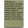 Articles On Mountains Of Utah, Including: Mount Timpanogos, Santa Clara Volcano, Kings Peak, Mount Nebo (Utah), Ben Lomond Mountain (Utah), Mount Olym by Hephaestus Books