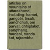 Articles On Mountains Of Uttarakhand, Including: Kamet, Gangotri, Tirsuli, Panchchuli, Om Parvat, Chhiplakot, Sangthang, Hardeol, Nanda Kot, Rajrambha door Hephaestus Books