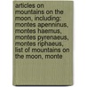 Articles On Mountains On The Moon, Including: Montes Apenninus, Montes Haemus, Montes Pyrenaeus, Montes Riphaeus, List Of Mountains On The Moon, Monte door Hephaestus Books
