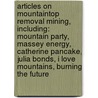 Articles On Mountaintop Removal Mining, Including: Mountain Party, Massey Energy, Catherine Pancake, Julia Bonds, I Love Mountains, Burning The Future by Hephaestus Books