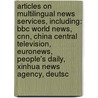 Articles On Multilingual News Services, Including: Bbc World News, Cnn, China Central Television, Euronews, People's Daily, Xinhua News Agency, Deutsc door Hephaestus Books