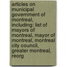 Articles On Municipal Government Of Montreal, Including: List Of Mayors Of Montreal, Mayor Of Montreal, Montreal City Council, Greater Montreal, Reorg door Hephaestus Books