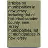 Articles On Municipalities In New Jersey, Including: List Of Historical Camden County, New Jersey Municipalities, List Of Municipalities In New Jersey door Hephaestus Books