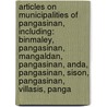 Articles On Municipalities Of Pangasinan, Including: Binmaley, Pangasinan, Mangaldan, Pangasinan, Anda, Pangasinan, Sison, Pangasinan, Villasis, Panga door Hephaestus Books