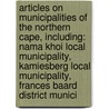 Articles On Municipalities Of The Northern Cape, Including: Nama Khoi Local Municipality, Kamiesberg Local Municipality, Frances Baard District Munici door Hephaestus Books