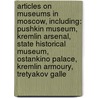 Articles On Museums In Moscow, Including: Pushkin Museum, Kremlin Arsenal, State Historical Museum, Ostankino Palace, Kremlin Armoury, Tretyakov Galle door Hephaestus Books