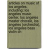 Articles On Music Of Los Angeles, Including: Los Angeles Music Center, Los Angeles Master Chorale, Los Angeles (Orchestra), Los Angeles Bass Violin Ch door Hephaestus Books