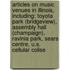 Articles On Music Venues In Illinois, Including: Toyota Park (Bridgeview), Assembly Hall (Champaign), Ravinia Park, Sears Centre, U.S. Cellular Colise by Hephaestus Books