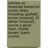 Articles On Musicals Based On Comic Strips, Including: Garfield, Annie (Musical), Li'l Abner (Musical), You'Re A Good Man, Charlie Brown, Luann (Comic by Hephaestus Books
