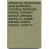 Articles On Nacionalista Party Politicians, Including: Ferdinand Marcos, Manuel L. Quezon, Benigno Aquino, Jr., Joseph Estrada, Imelda Marcos, Ramon M by Hephaestus Books